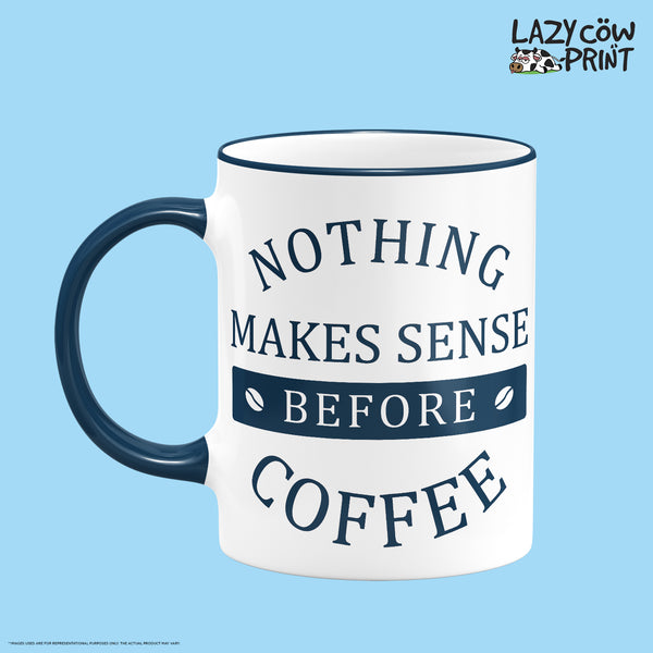 Nothing Makes Sense Rim & Handle Colored Mug