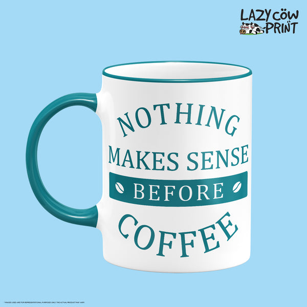 Nothing Makes Sense Rim & Handle Colored Mug