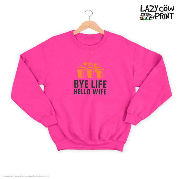 Bye Life Hello Wife - Sweatshirt